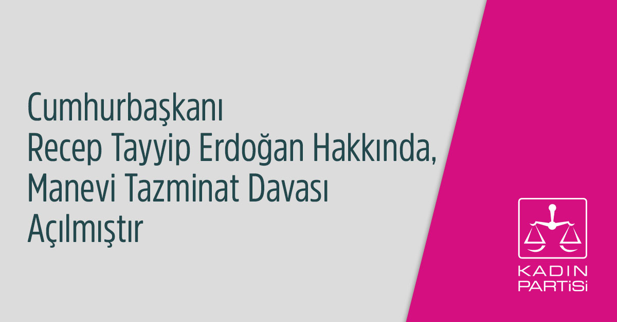 Cumhurbaşkanı Recep Tayyip Erdoğan Hakkında, Manevi Tazminat Davası Açılmıştır